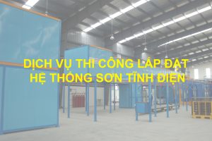 Dịch Vụ Thi Công Lắp Đặt Hệ Thống Sơn Tĩnh Điện